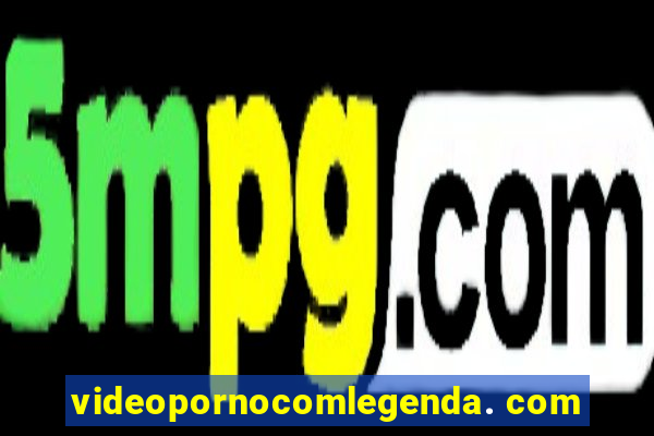 videopornocomlegenda. com